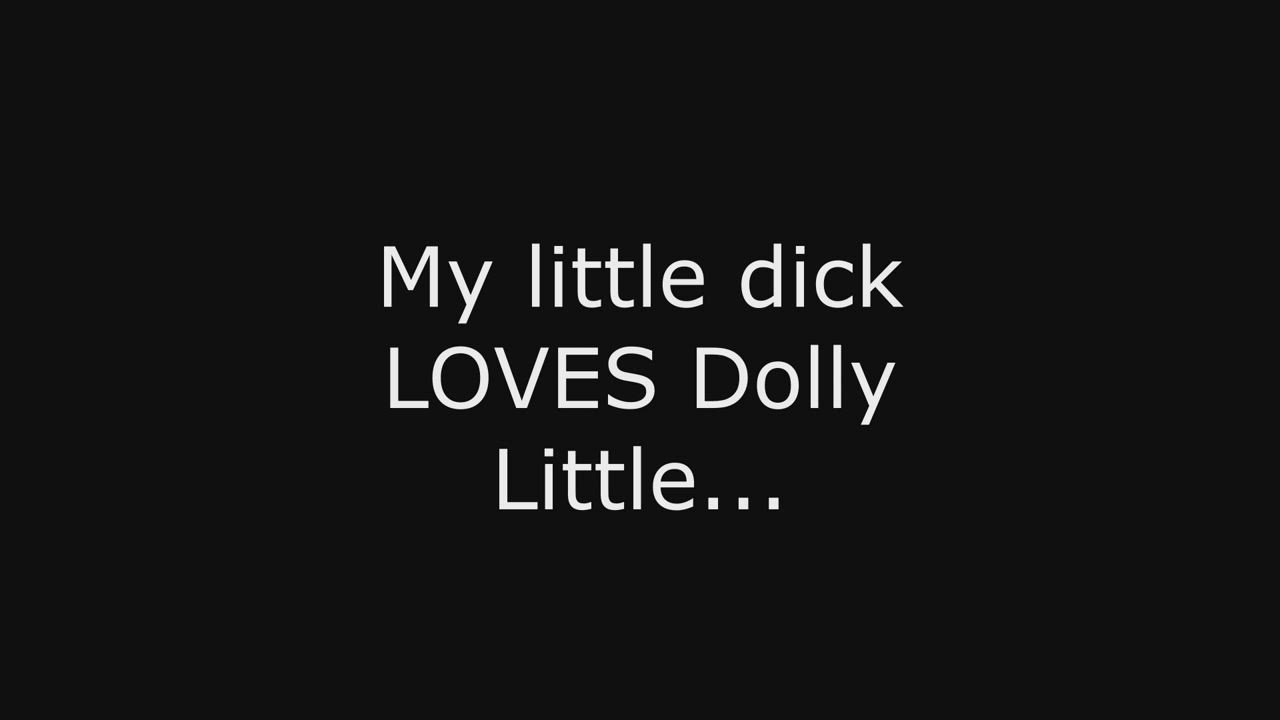 My little penis would never be enough for Dolly Little...