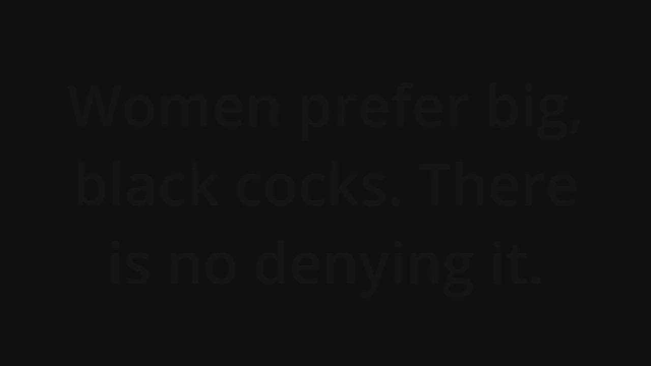 Women prefer big, black cocks