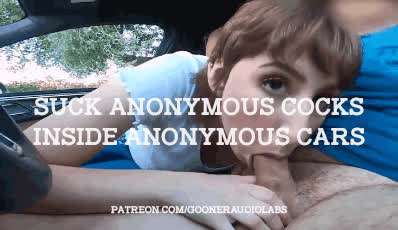 Suck anonymous cock inside anonymous cars.