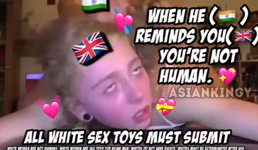 Silly cracker, you’re no human. You’re a sex toy for immigrant men.