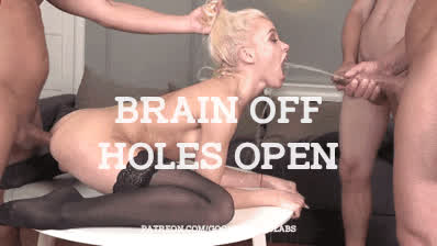 Brain off, holes open.