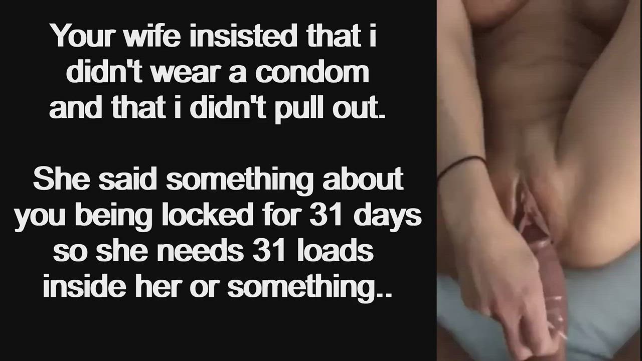"your wife insisted i didn't wear a condom."