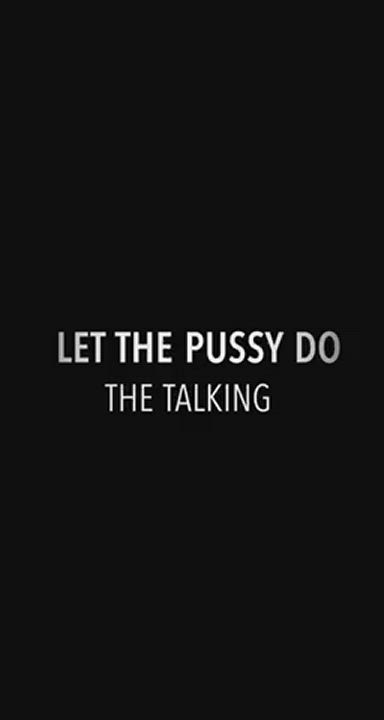💋Let the PUSSY do the Talking💋