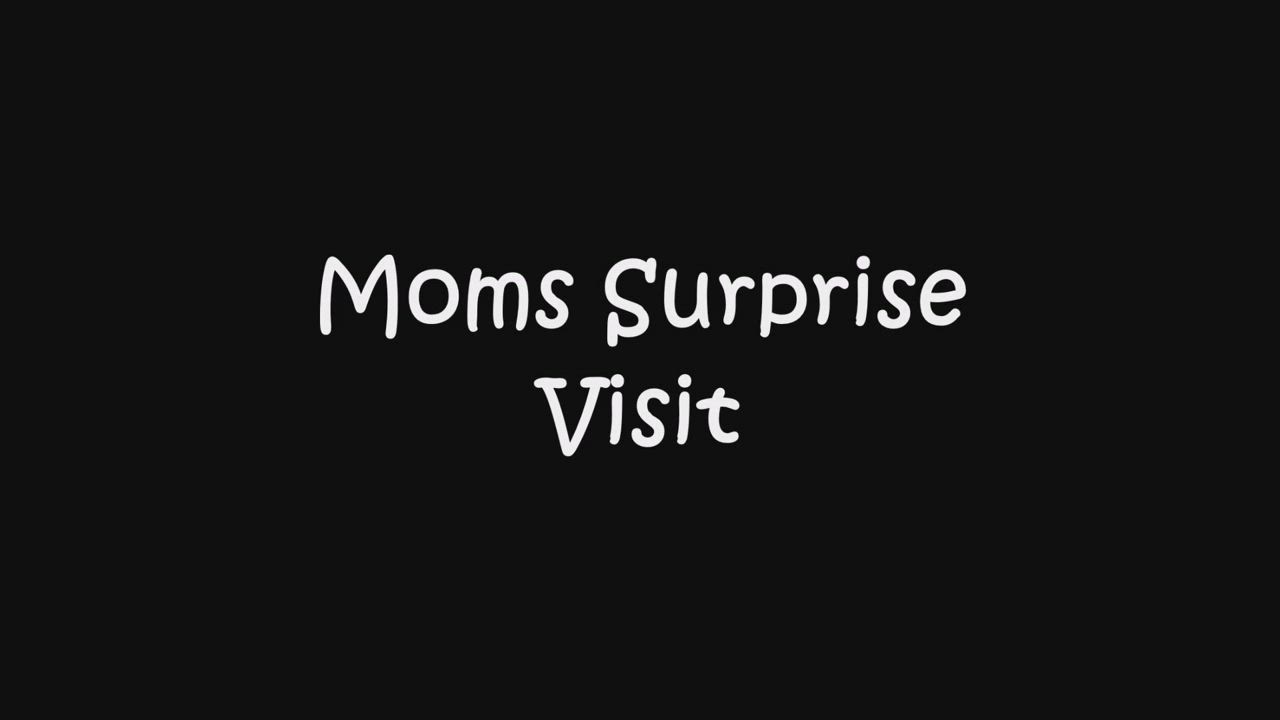 Mom's surprise visit (Sound on)