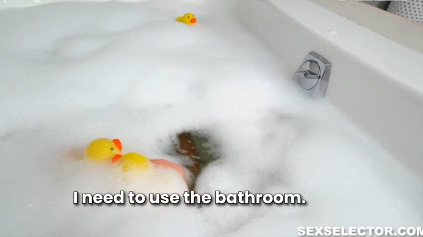 You're chilling taking a bath and your stepsister wants to hop in. What are you