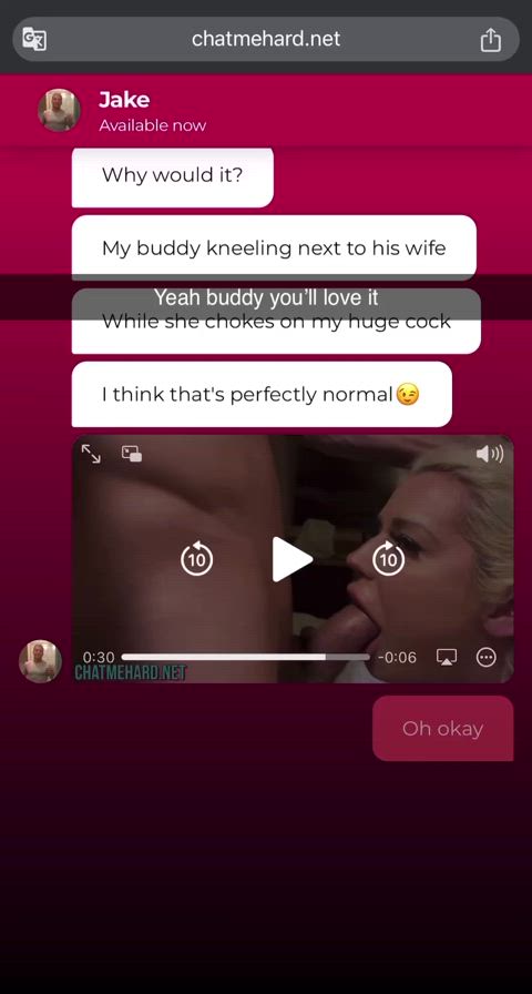 You'll love your wife gagging on my dick buddy