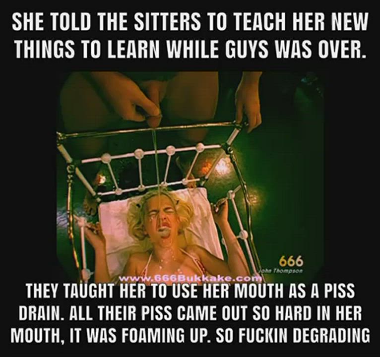 All she wanted to do was learn new things. She only was taught to be a piss drain,