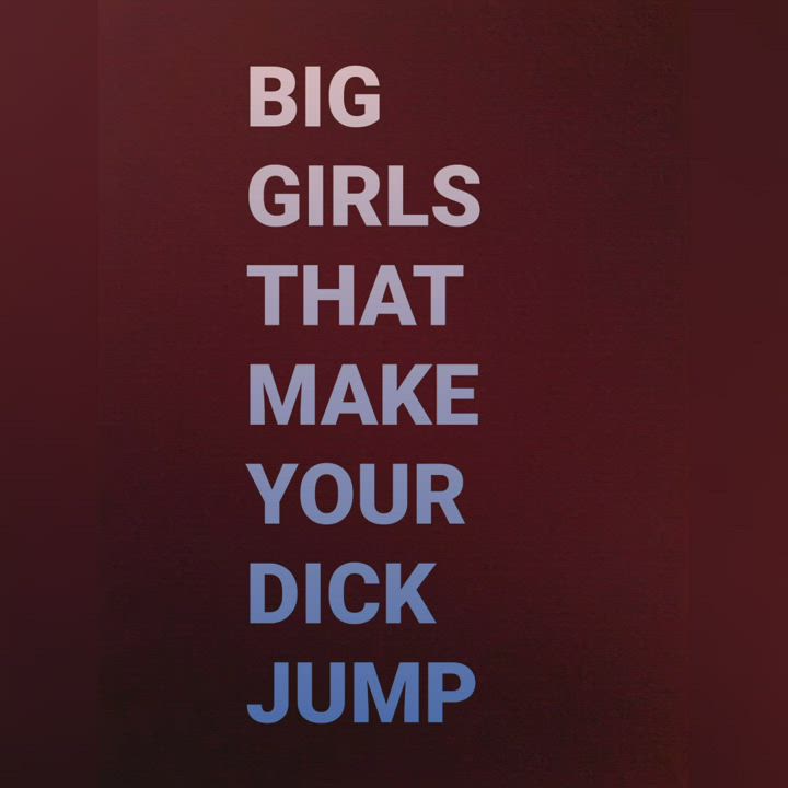 Bbw's who make that dick jump!!!!