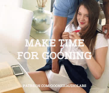 Make time for gooning.