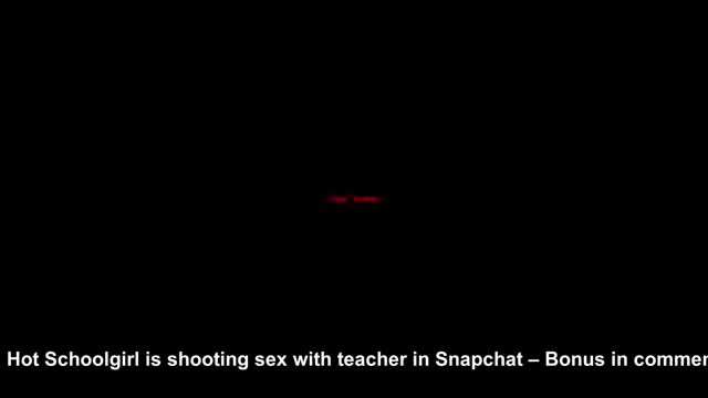 Hot Schoolgirl is shooting sex with teacher in Snapchat