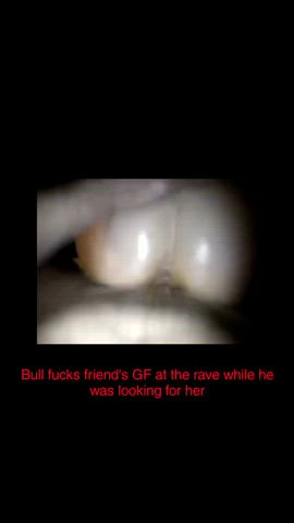 Gf gets fucked by bull during a rave while bf looking for her. Let me know if the