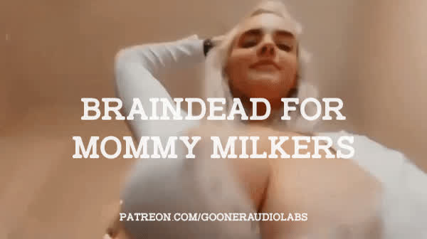 Braindead for Mommy Milkers.