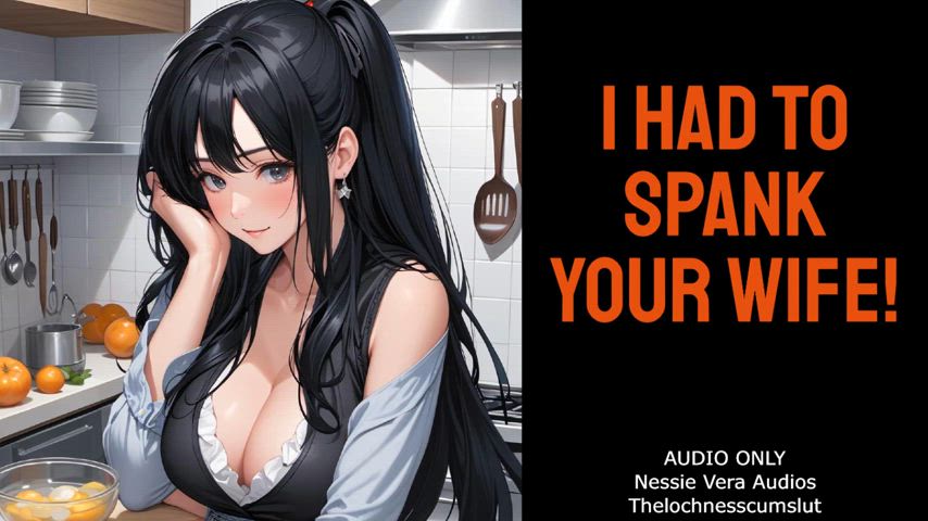 NEW AUDIO!! I Had to Spank Your Wife!