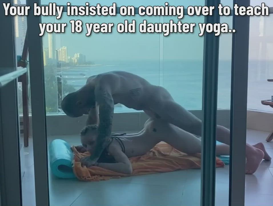 Bully teaches your daughter yoga.