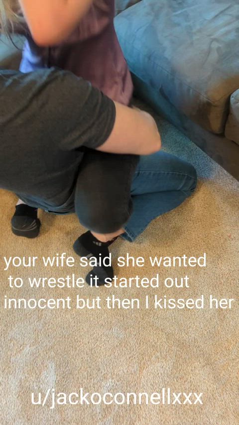 Don't ever let your wife wrestle with another man or do.