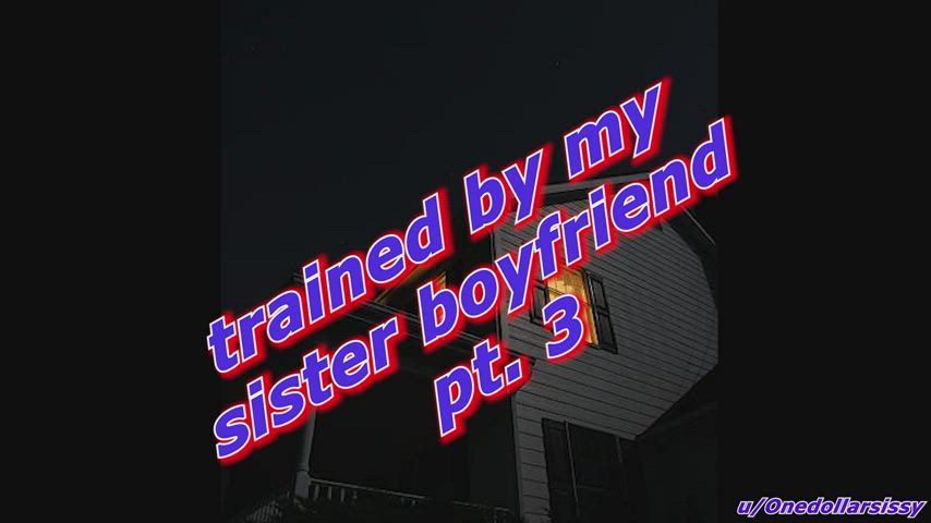 Trained by my sister boyfriend! part 3