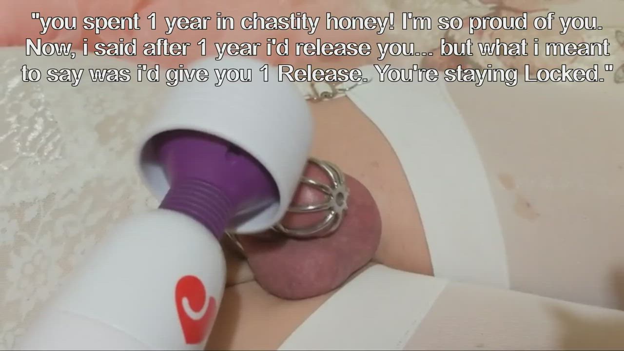 "1 year in chastity! I'm so proud of you. now, you get 1 release. "