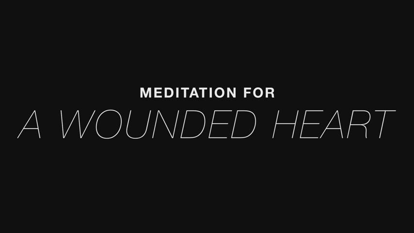Meditation for a Wounded Heart (A Supercut)