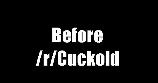 Before /r/Cuckold vs. After /r/Cuckold