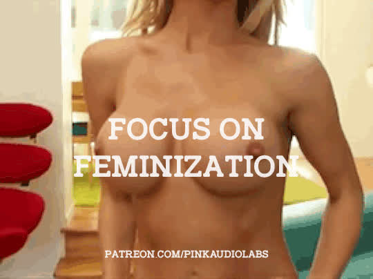 Focus on feminization.