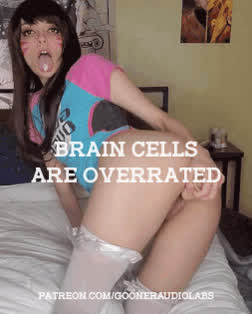 Braincells are overrated.