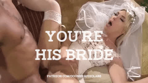 You're his bride.