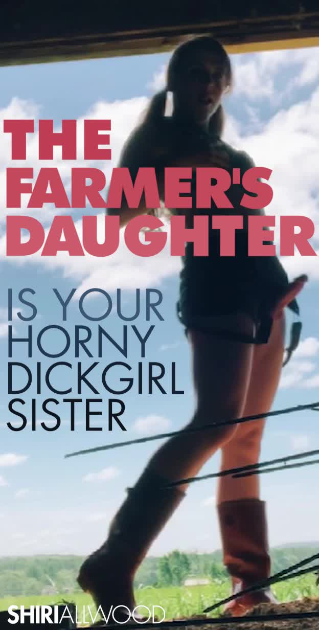 The Farmer's Daughter is your Horny Dickgirl Sister