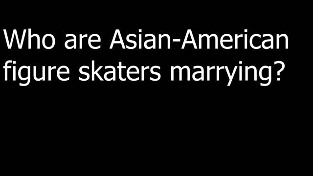 60%+ of Asian-American figure skaters marry white men