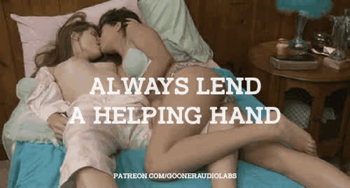 Always lend a helping hand.