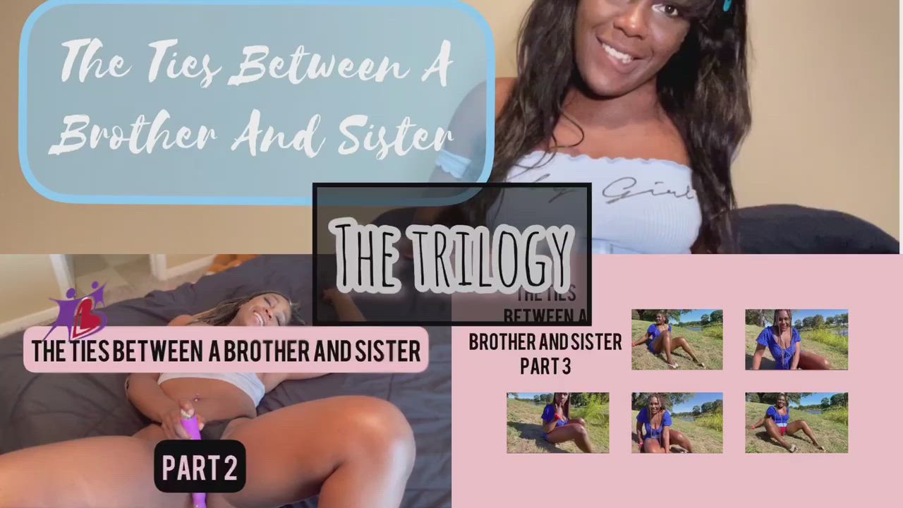 The Ties Between A Brother And Sister The Trilogy (Description + Link To Video in