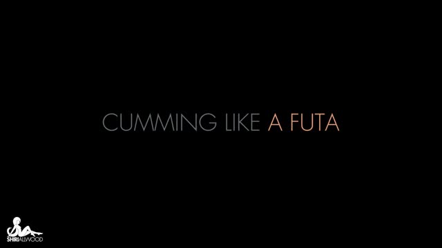 Cumming Like a Futa