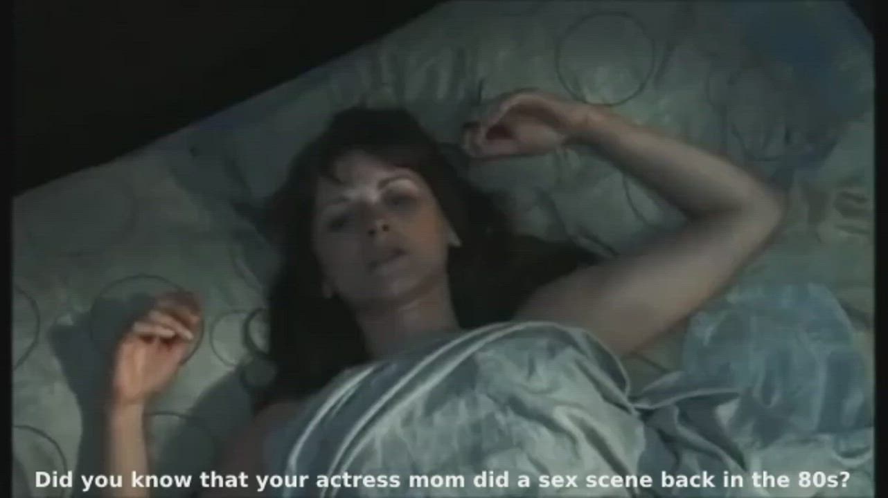 Did you know that your actress mom did a really hot sex scene back in the 80s? All