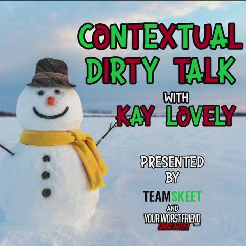 Kay Lovely "Contextual Dirty Talk" (Christmas edition)