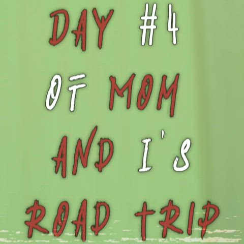 Mom and I’s Road Trip to Remember: Part Two