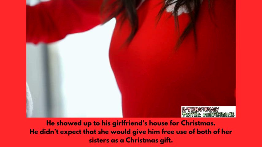 His girlfriend gave him a great Christmas gift. Free use of her and her sisteers,