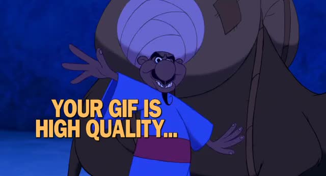 Your Gif Is High Quality