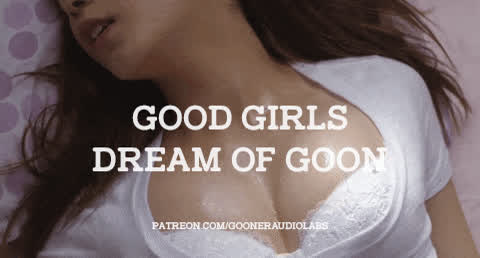 Good girls dream of goon.