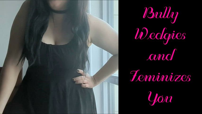 NEW VIDEO!! Bully Wedgies And Feminizes You