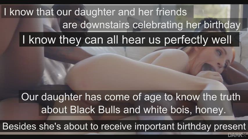 She's of age now to know the truth about Black Bulls and white bois, honey.