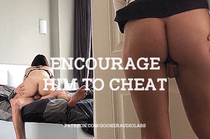Encourage him to cheat.