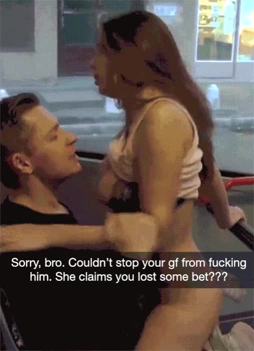 When she goes through with your bet, even if it makes her a slut