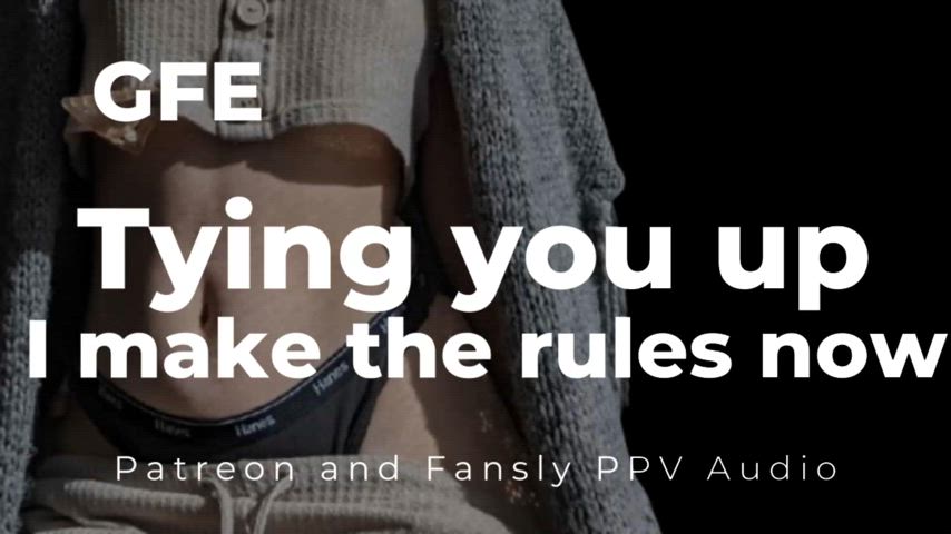 Now that you’re tied up I get to make the rules [Bondage] [Fdom] [GFE] [Rope SFX]