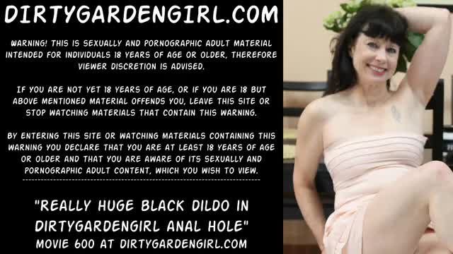 Really huge black dildo in Dirtygardengirl anal hole
