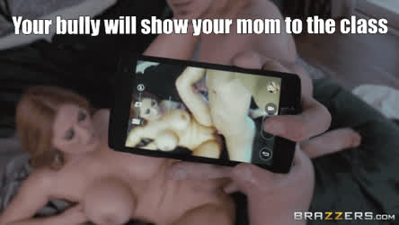 Your bully wants to prove he fucked your mom LOL