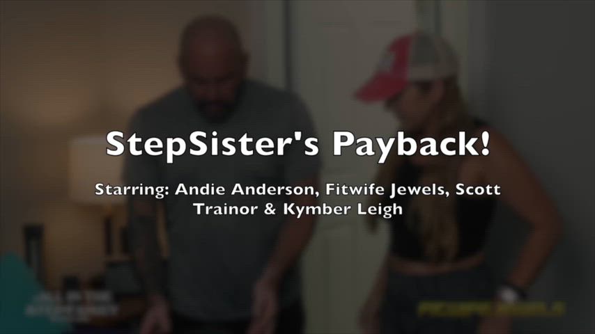 StepSister's Payback! New Fun Video Released on all my sites!!! Andie and I fuck