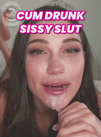 Cum Drunk Sissy Slut