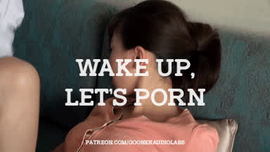 Wake up, let's Porn.