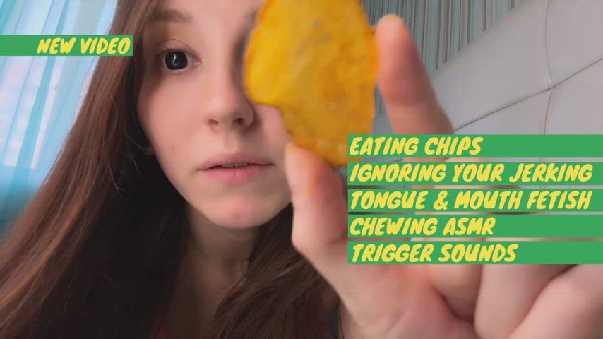 Eating chips. Ignoring your gooning