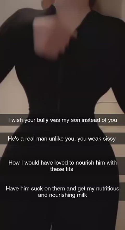 Mom wishes your bully had been her son instead of you and she'd loved to having feed